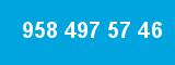 958 497 57 46